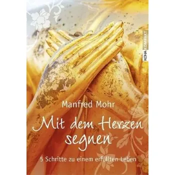 Mit dem Herzen segnen - Mohr, Manfred
