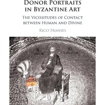 Populárně naučná literatura pro dospělé Donor Portraits in Byzantine Art - Franses, Rico (American University of Beirut) [EN] (2023, Brožovaná, Cambridge University Press)