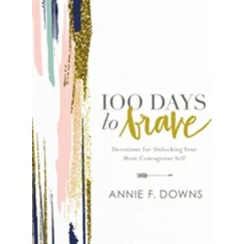 Populárně naučná literatura pro dospělé 100 Days to Brave - Downs, Annie F.