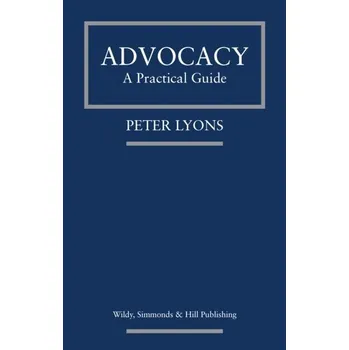 Advocacy: A Practical Guide - Lyons, Peter
