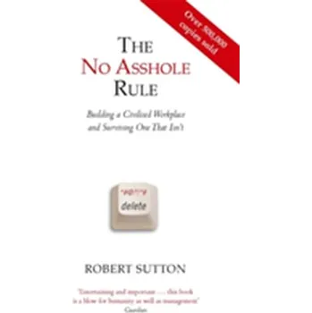 The No Asshole Rule - Robert I. Sutton