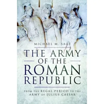 The Army of the Roman Republic - Sage, Michael [EN] (2023, Brožovaná / brožovaná, Pen & Sword Books Ltd)