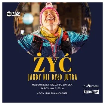CD MP3 Żyć jakby nie było jutra - Małgorzata Pazda-Pozorska,Jarosław Cieśla