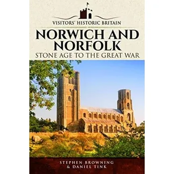 Visitors' Historic Britain: Norwich and Norfolk - Browning, Stephen; Tink, Daniel
