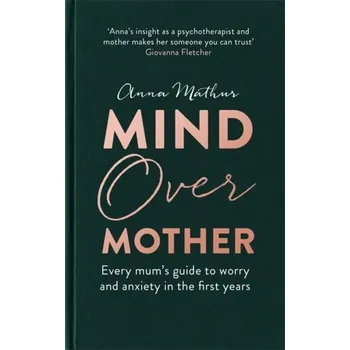 Populárně naučná literatura pro dospělé Mind Over Mother - Mathur, Anna
