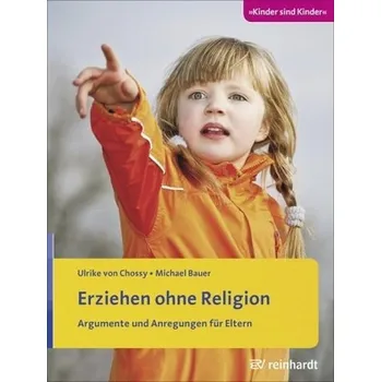 Erziehen ohne Religion - Chossy, Ulrike von