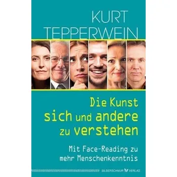 Die Kunst, sich und andere zu verstehen - Kurt Tepperwein