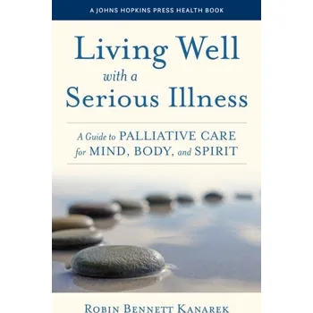 Populárně naučná literatura pro dospělé Living Well with a Serious Illness - Worobey, John; Tepper, Beverly; Kanarek, Robin B.