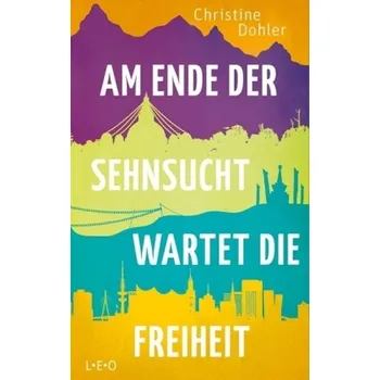 Am Ende der Sehnsucht wartet die Freiheit - Dohler, Christine