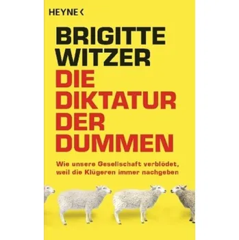 Die Diktatur der Dummen - Witzer, Brigitte