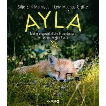 Příroda Ayla - meine ungewöhnliche Freundschaft mit einem jungen Fuchs - Matnisdal, Silje Elin
