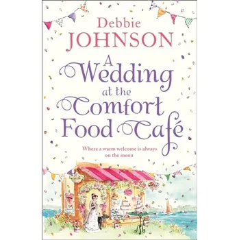 A Wedding at the Comfort Food Cafe - Debbie Johnson