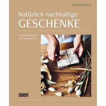 Natürlich nachhaltige Geschenke - Maynard, Angela