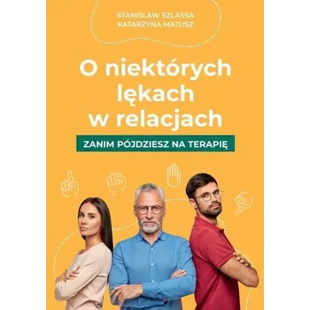O niektórych lękach w relacjach - Stanisław Szlassa, Katarzyna Matusz