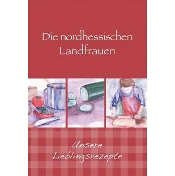 Die nordhessischen Landfrauen - Unsere Lieblingsrezepte