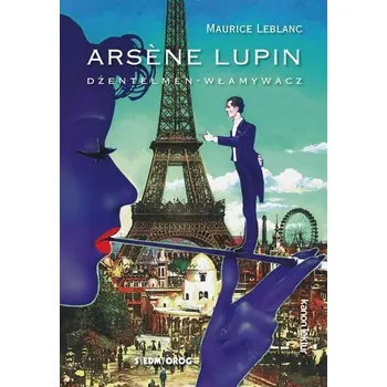 Arsene Lupin. Dżentelmen - włamywacz - Maurice Leblanc