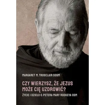 Literární biografie Czy wierzysz, że Jezus może cię uzdrowić - Margaret M. Trosclair
