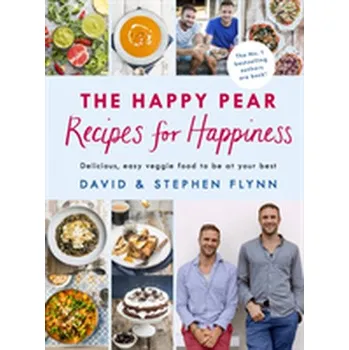 The Happy Pear: Recipes for Happiness - Flynn, David