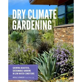 Dry Climate Gardening - Johnson, Noelle