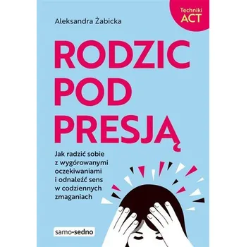 Rodzic pod presją - Aleksandra Żabicka