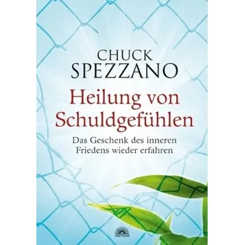 Heilung von Schuldgefühlen - Spezzano, Chuck