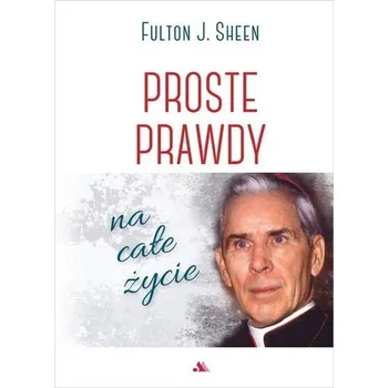 Proste prawdy na całe życie - Fulton Sheen