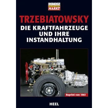 Die Kraftfahrzeuge und ihre Instandhaltung - Trzebiatowsky, Hans