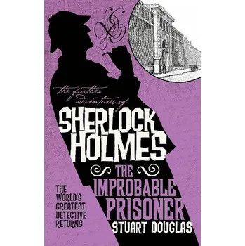 The Further Adventures of Sherlock Holmes - The Improbable Prisoner - Bodary, David; Stuart, Douglas; Sprague, Jo