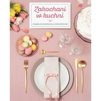 Zakochani w kuchni - Deckert Zuzanna, German Ewa, Krajewska-Sycz Katarzyna