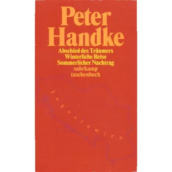 Abschied des Träumers. Winterliche Reise. Sommerlicher Nachtrag - Peter Handke