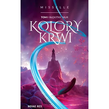 Kolory Krwi. Błękitny Mur. Tom 1 - Misselle