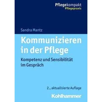 Kommunizieren in der Pflege - Mantz, Sandra