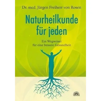 Naturheilkunde für jeden - Rosen, Jürgen Frhr. von