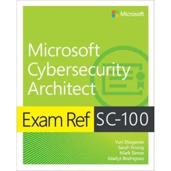 Technika Exam Ref SC-100 Microsoft Cybersecurity Architect - Diogenes, Yuri; Gilbert, Jeff; Mazzoli, Robert