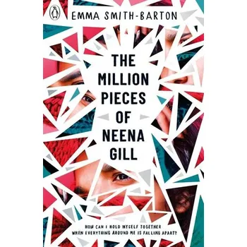 The Million Pieces of Neena Gill - Smith-Barton, Emma