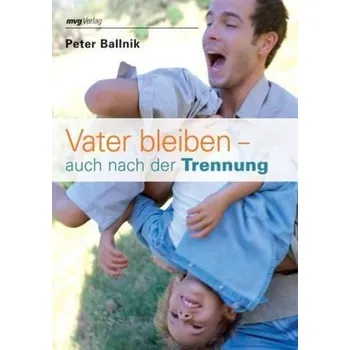 Vater bleiben - auch nach der Trennung - Peter Ballnik