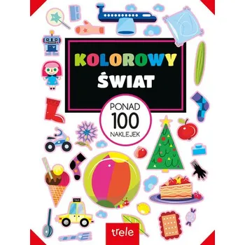 První čtění Kolorowy świat. Ponad 100 naklejek. Ponad 100 naklejek - opracowanie zbiorowe