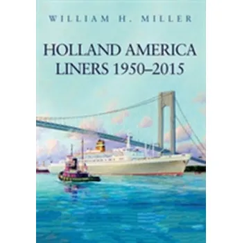 Holland America Liners 1950-2015 - Miller, William R.