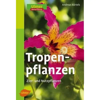 Encyklopedie Tropenpflanzen - Andreas Bärtels