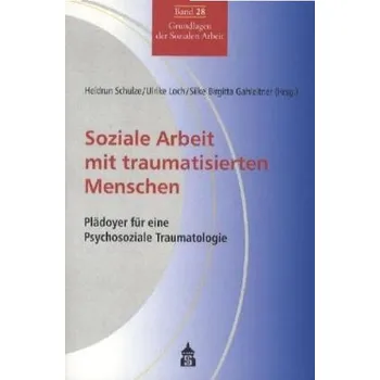 Soziale Arbeit mit traumatisierten Menschen - Schulze, Heidrun