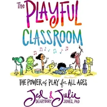 The Playful Classroom - Dearybury, Jed; Jones, Julie P.