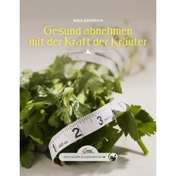 Das große kleine Buch: Gesund abnehmen mit der Kraft der Kräuter - Kienreich, Nina