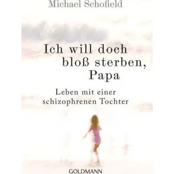 Literární biografie Ich will doch bloß sterben, Papa - Michael Schofield [DE] (2015, Brožovaná, Goldmann)