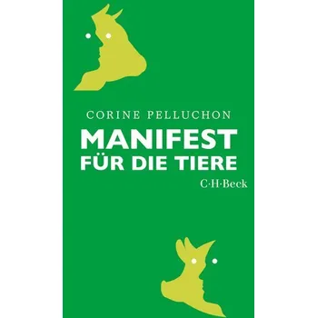Populárně naučná literatura pro dospělé Manifest für die Tiere - Pelluchon, Corine [DE] (2023, Brožovaná, C.H. Beck)