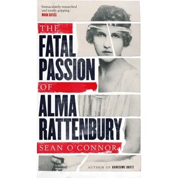 The Fatal Passion of Alma Rattenbury - O'Connor, Sean Stuart [EN] (2020, Brožovaná, Simon & Schuster Ltd)