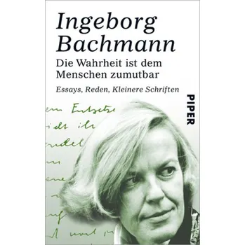 Die Wahrheit ist dem Menschen zumutbar - Bachmann, Ingeborg