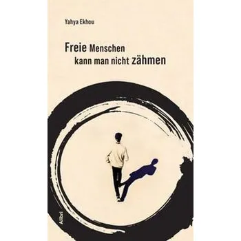 Freie Menschen kann man nicht zähmen - Ekhou, Yahya