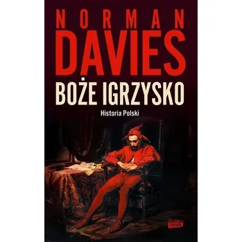 Boże igrzysko. Historia Polski w.2023 - Norman Davies