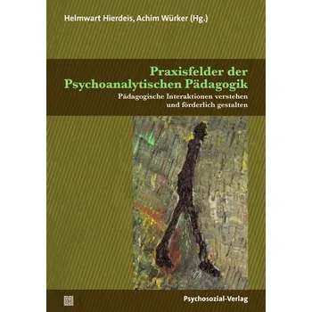 Praxisfelder der Psychoanalytischen Pädagogik - Hierdeis, Helmwart
