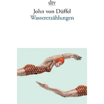 Wassererzählungen - Düffel, John von [DE] (2017, Brožovaná / brožovaná, DTV)